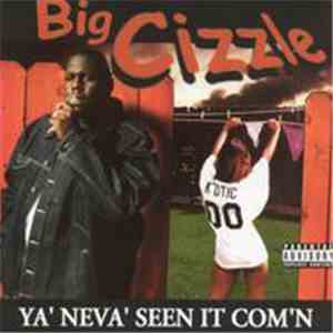 Big Cizzle - Ya Neva Seen It Com'n download free