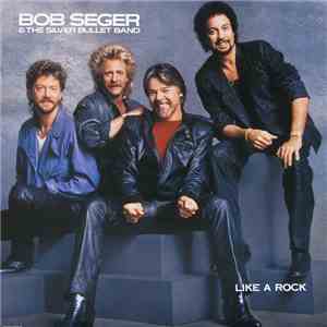 Bob Seger & The Silver Bullet Band - Like A Rock download free