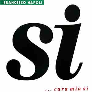 Francesco Napoli - Si ... Cara Mia Si download free
