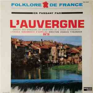 Groupe Des Danseurs Et Chanteurs De L'école Auvergnate L'escolo Oubernahto D'Aurillac Direction Charles Tyssandier - En Passant Par L'Auvergne download free