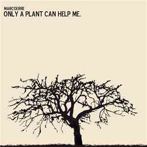 Marcoerre - Only A Plant Can Help Me. download free