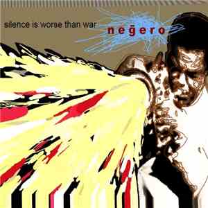 Negero - Silence Is Worse Than War download free