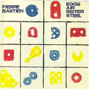 Pierre Bastien - Eggs Air Sister Steel download free