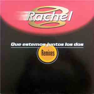 Rachel  - Que Estemos Juntos Los Dos (Remixes) download free