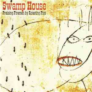 Swamp House  - Praising Firemen By Roasting Pigs download free