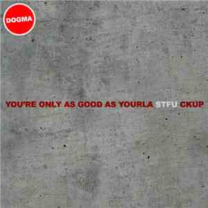 The DOGMA Corporation - You're Only As Good As Yourla Stfu Ckup download free