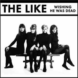 The Like - Wishing He Was Dead download free