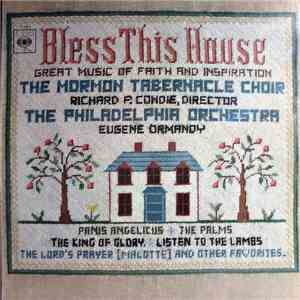 The Mormon Tabernacle Choir, Richard P. Condie, The Philadelphia Orchestra, Eugene Ormandy - Bless This House download free